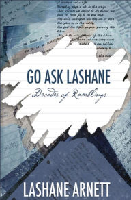 Title: Go Ask LaShane: Decades of Ramblings, Author: LaShane Arnett