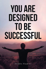 Title: You Are Designed to Be Successful, Author: Freddie Floyd Jr.