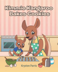 Title: Kimmie Kangaroo Bakes Cookies, Author: Krysten Parris