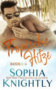 Title: Tropische Hitze (Bande 1 - 4), Author: Sophia Knightly