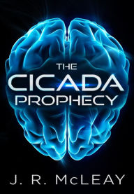 Title: The Cicada Prophecy, Author: J. R. McLeay