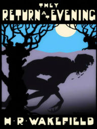 Title: They Return At Evening, Author: H. R. Wakefield