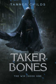 Title: Taker of Bones, Author: Tanner Childs