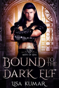 Title: Bound to the Dark Elf: A Fantasy Romance, Author: Lisa Kumar