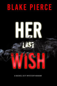 Title: Her Last Wish (A Rachel Gift FBI Suspense ThrillerBook 1), Author: Blake Pierce