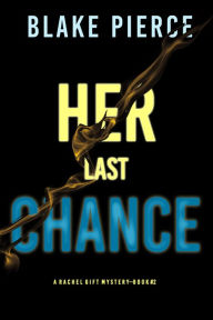 Title: Her Last Chance (A Rachel Gift FBI Suspense ThrillerBook 2), Author: Blake Pierce