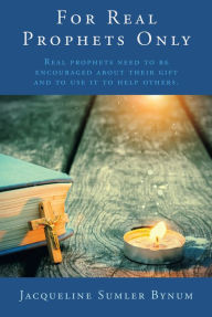 Title: For Real Prophets Only, Author: Jacqueline Sumler Bynum