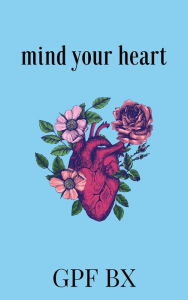 Title: Mind Your Heart, Author: Gpf Bx
