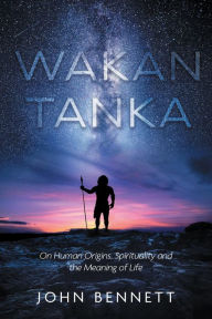 Title: Wakan Tanka, Author: John Bennett