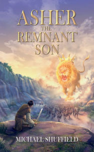 Title: Asher, The Remnant Son, Author: Michael Shuffield