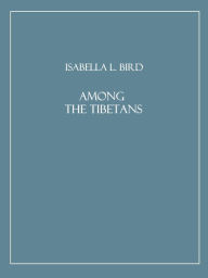 Title: Among the Tibetans (Illustrated), Author: Isabella L. Bird