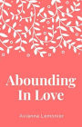 Abounding In Love: A Collection of Poetry