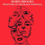 Title: Robin Brooks: Prisoners of The Black Temporal, Author: Derrick Wallen Jr