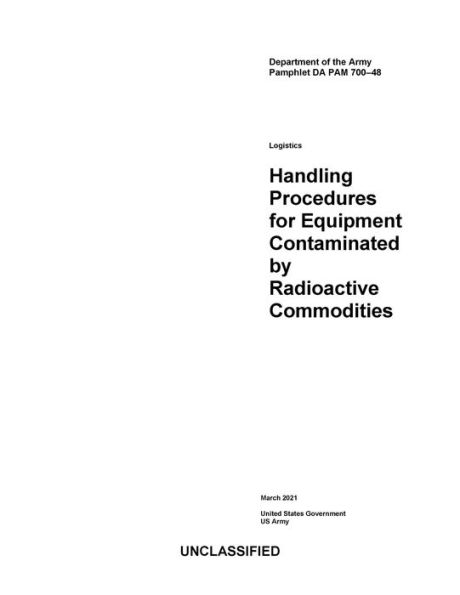 DA PAM 700-48 Logistics: Handling Procedures for Equipment Contaminated by Radioactive Commodities March 2021