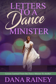 Title: Letters To A Dance Minister, Author: Dana Rainey