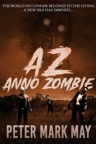 Title: AZ: Anno Zombie, Author: Peter Mark May