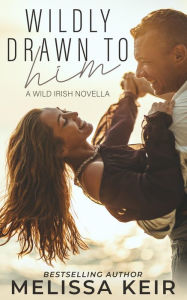 Title: Wildly Drawn to Him: A Wild Irish Novella, Author: Melissa Keir