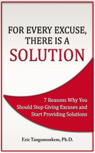 Title: For Every Excuse, There is a Solution, Author: Eric Tangumonkem