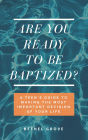 Are You Ready to Be Baptized?: A Teen's Guide to Making the Most Important Decision of Your Life