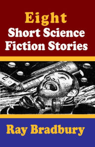 Title: Eight Short Science Fiction by Ray Bradbury, Author: Ray Bradbury