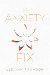 Title: The Anxiety Fix, Author: Lee Ann Thomson