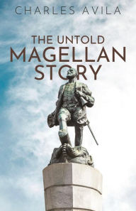 Title: The Untold Magellan Story, Author: Charles Avila