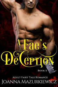 Title: A Fae's Deception (Adult Fairy Tale Romance Book 5), Author: Joanna Mazurkiewicz