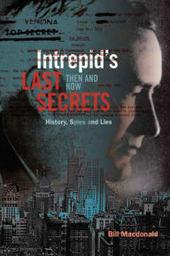 Title: Intrepid's Last Secrets: Then and Now, Author: Bill Macdonald