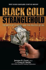 Title: Black Gold Stranglehold: The Myth of Scarcity and the Politics of Oil, Author: Jerome R. Corsi