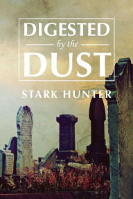 Title: Digested by the Dust, Author: Stark Hunter