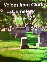 Title: Voices from Clark Cemetery, Author: Stark Hunter