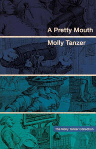 Title: A Pretty Mouth, Author: Molly Tanzer