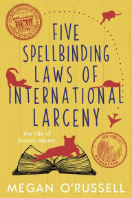 Title: Five Spellbinding Laws of International Larceny, Author: Megan O'russell