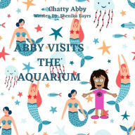Title: Abby Visits the Aquarium, Author: Shenika Eayrs