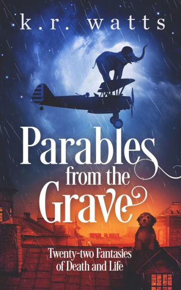Parables from the Grave: Twenty-two fantasies of death and life