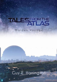 Title: Tales from the Atlas: Maiden Voyage, Author: Guy E. Hanington