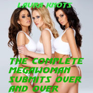 Title: The Complete Megawoman Submits Over and Over, Author: Laura Knots