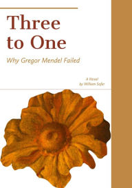 Title: Three to One: Why Gregor Mendel Failed, Author: William Sofer