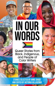 Title: In Our Words: Queer Stories from Black, Indigenous, and People of Color Writers, Author: Anne Shade