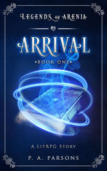 Arrival: Legends of Arenia Book 1 (A LitRPG Story)