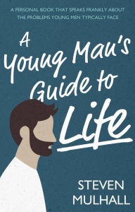 Title: A Young Man's Guide to Life, Author: Steven Mulhall