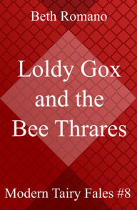 Title: Loldy Gox and the Bee Thrares, Author: Beth Romano