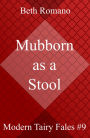 Mubborn as a Stool