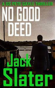 Title: No Good Deed (DS Peter Gayle thriller series, Book 10), Author: Jack Slater