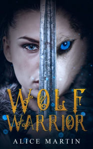 Title: Wolf Warrior, Author: Alice Martin