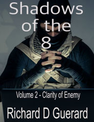 Title: Shadows of the 8 - Volume 2 - Clarity of Enemy: Clarity of Enemy, Author: Richard Guerard