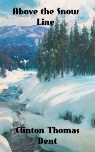 Title: Above the Snow Line, Author: Clinton Thomas Dent