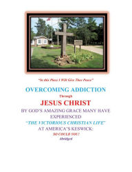 Title: OVERCOMING ADDICTION THROUGH JESUS CHRIST: BY GOD'S AMAZING GRACE MANY HAVE EXPERIENCED 