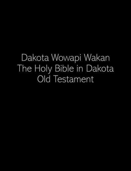 Dakota Wowapi Wakan: The Holy Bible in Dakota (Old Testament)