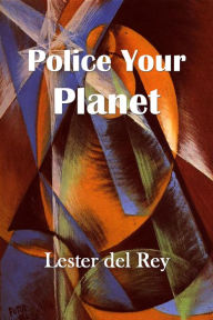 Title: Police Your Planet, Author: Lester Del Rey